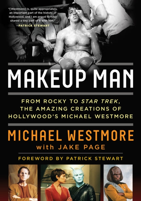 Makeup Man : From Rocky to Star Trek The Amazing Creations of Hollywood's Michael Westmore-9781493049288