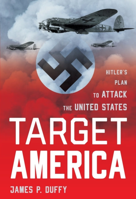 Target: America : Hitler's Plan To Attack The United States-9781493050147