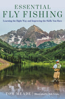 Essential Fly Fishing : Learning the Right Way and Improving the Skills you Have-9781493050369