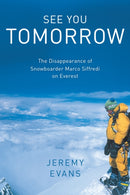 See You Tomorrow : The Disappearance of Snowboarder Marco Siffredi on Everest-9781493053032
