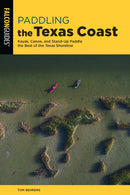 Paddling the Texas Coast : Kayak, Canoe, and Stand-Up Paddle the Best of the Texas Shoreline-9781493059119