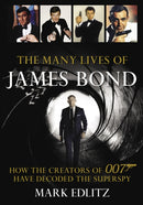 The Many Lives of James Bond : How the Creators of 007 Have Decoded the Superspy-9781493059393