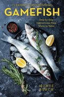Cleaning and Preparing Gamefish : Step-by-Step Instructions, from Water to Table-9781493059416