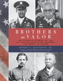 Brothers in Valor : Battlefield Stories of the 89 African Americans Awarded the Medal of Honor-9781493060832