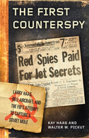 The First Counterspy : Larry Haas, Bell Aircraft, and the FBI's Attempt to Capture a Soviet Mole-9781493061563
