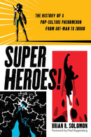 Superheroes! : The History of a Pop-Culture Phenomenon from Ant-Man to Zorro-9781493064519
