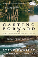 Casting Forward : Fishing Tales from the Texas Hill Country-9781493066711
