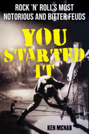 You Started It : Rock 'n' Roll's Most Notorious and Bitter Feuds-9781493067800