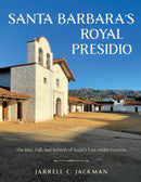 Santa Barbara's Royal Presidio : The Rise, Fall, and Rebirth of Spain's Last Adobe Fortress-9781493067893