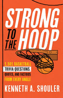 Strong to the Hoop : 1,501 Basketball Trivia Questions, Quotes, and Factoids from Every Angle-9781493069842
