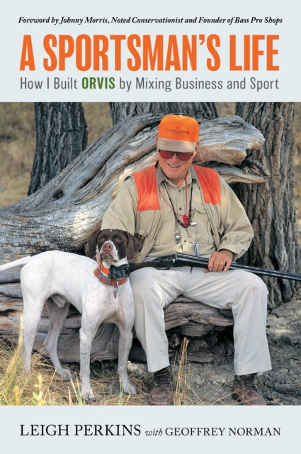 A Sportsman's Life : How I Built Orvis by Mixing Business and Sport-9781493069941