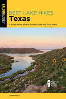 Best Lake Hikes Texas : A Guide to the State's Greatest Lake and River Hikes-9781493070817