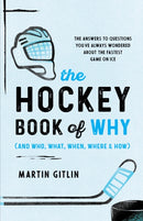 The Hockey Book of Why (and Who, What, When, Where, and How) : The Answers to Questions You've Always Wondered about the Fastest Game on Ice-9781493070923
