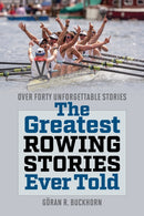 The Greatest Rowing Stories Ever Told : Over Forty Unforgettable Stories-9781493072170