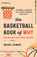 The Basketball Book of Why (and Who, What, When, Where, and How) : The Answers to Questions You've Always Wondered about Hoops-9781493072767