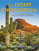 The Desert Encyclopedia : An A-Z Compendium of Places, Plants, Animals, People, and Phenomena-9781493072811