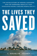 The Lives They Saved : The Untold Story of Medics, Mariners, and the Incredible Boatlift That Evacuated Nearly 300,000 People on 9/11-9781493073009