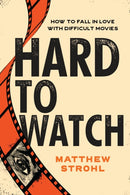 Hard to Watch : How to Fall in Love with Difficult Movies-9781493074341