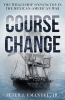 Course Change : The Whaleship Stonington in the Mexican-American War-9781493074617