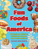 Fun Foods of America : Outrageous Delights, Celebrated Brands, and Iconic Recipes-9781493074679