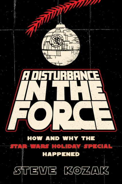 A Disturbance in the Force : How and Why the Star Wars Holiday Special Happened-9781493075270