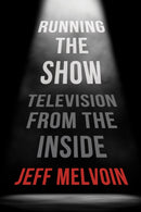 Running the Show : Television from the Inside-9781493075294