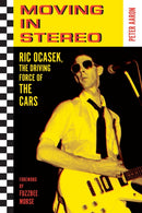 Moving in Stereo : Ric Ocasek, the Driving Force of The Cars-9781493075317