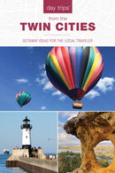 Day Tripsr from the Twin Cities : Getaway Ideas for the Local Traveler-9781493075812