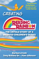 Creating Reading Rainbow : The Untold Story of a Beloved Children's Series-9781493077328
