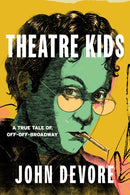 Theatre Kids : A True Tale of Off-Off Broadway-9781493077762