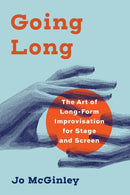 Going Long : The Art of Long-Form Improvisation for Stage and Screen-9781493077939