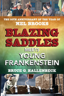 Blazing Saddles Meets Young Frankenstein : The 50th Anniversary of the Year of Mel Brooks-9781493078004