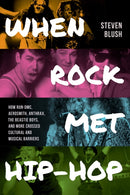 When Rock Met Hip-Hop : How Run-DMC, Aerosmith, Anthrax, The Beastie Boys, and More Crossed Cultural and Musical Boundaries-9781493078028