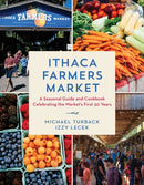 Ithaca Farmers Market : A Seasonal Guide and Cookbook Celebrating the Market's First 50 Years-9781493078370