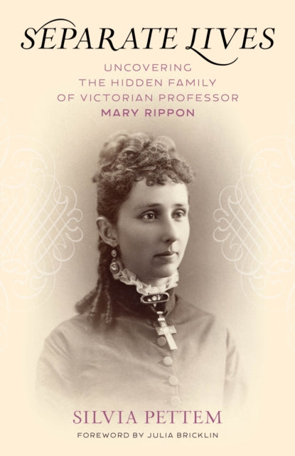 Separate Lives : Uncovering the Hidden Family of Victorian Professor Mary Rippon-9781493079353