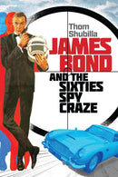James Bond and the Sixties Spy Craze-9781493079766