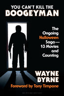 You Can't Kill the Boogeyman : The Ongoing Halloween Saga-13 Movies and Counting-9781493079780