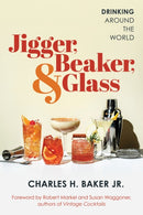 Jigger, Beaker, & Glass : Drinking Around the World-9781493079995