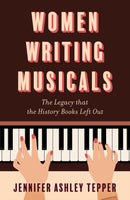 Women Writing Musicals : The Legacy That the History Books Left Out-9781493080311