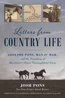 Letters from Country Life : Adolphe Pons, Man o' War, and the Founding of Maryland's Oldest Thoroughbred Farm-9781493081394