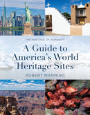 A Guide to America's World Heritage Sites : The Heritage of Humanity-9781493081417