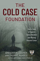 The Cold Case Foundation : How a Team of Experts Solves Murders and Missing Persons Cases-9781493084647