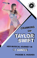 Cranking Up Taylor Swift : Her Musical Journey in 11 Songs-9781493084722