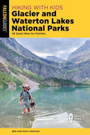 Hiking with Kids Glacier and Waterton Lakes National Parks : 42 Great Hikes for Families-9781493084920