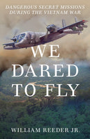 We Dared to Fly : Dangerous Secret Missions During the Vietnam War-9781493085309