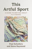 This Artful Sport : A Guide to Writing about Fly Fishing-9781493085378