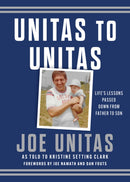 Unitas to Unitas : Life's Lessons Passed Down from Father to Son-9781493086023