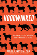 Hoodwinked : How Marketers Use the Same Tactics as Cults-9781493086153