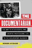 The Documentarian : The Way to a Successful and Creative Professional Life in the Documentary Business-9781493086221