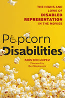 Popcorn Disabilities : The Highs and Lows of Disabled Representation in the Movies-9781493086337